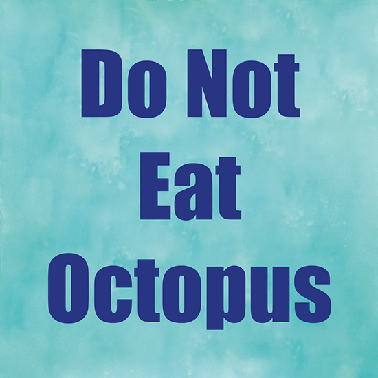 Do Not Eat Octopus