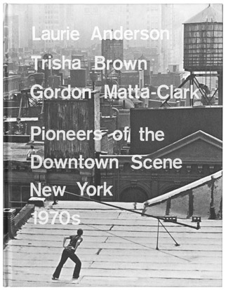 Laurie Anderson, Trisha Brown, Gordon Matta-Clark