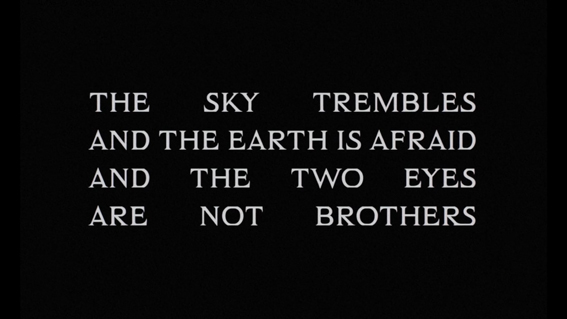 THE SKY TREMBLES AND THE EARTH IS AFRAID AND THE TWO EYES ARE NOT BROTHERS